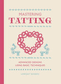 Mastering Tatting: Advanced Designs Using Basic Techniques - Hardcover