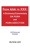 From AAA to XXX: A Dictionary/Commentary on Porn and Porn Addiction - Paperback