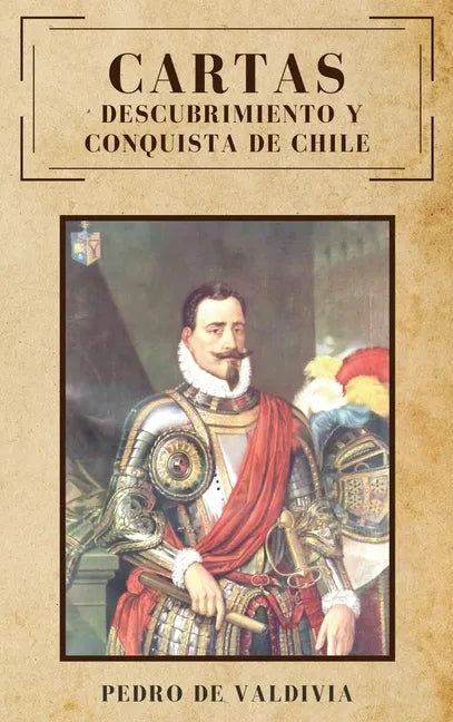 Cartas: Descubrimiento y conquista de Chile - Hardcover