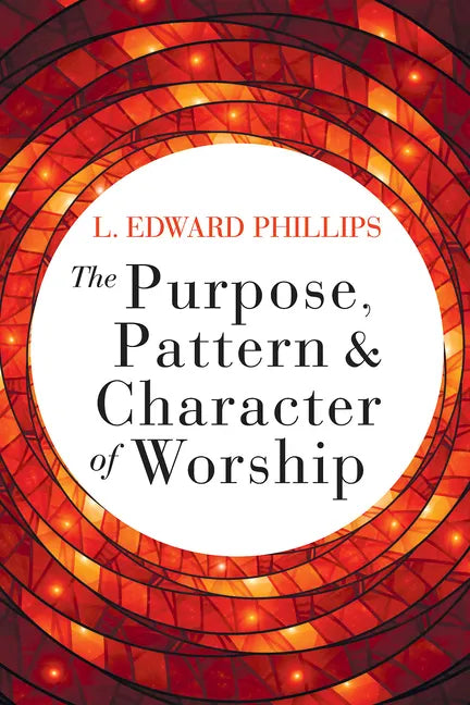 The Purpose, Pattern, and Character of Worship - Paperback