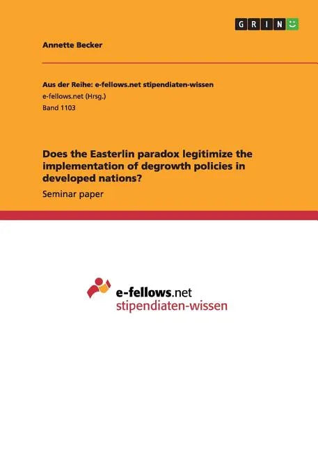 Does the Easterlin paradox legitimize the implementation of degrowth policies in developed nations? - Paperback