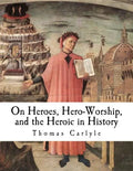 On Heroes, Hero-Worship, and the Heroic in History - Paperback