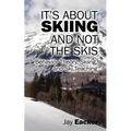 It's About Skiing and Not the Skis: Behavior Theory, Skiing, and Ski Teaching - Paperback
