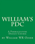 William's PDC: A Permaculture Design Course - Paperback