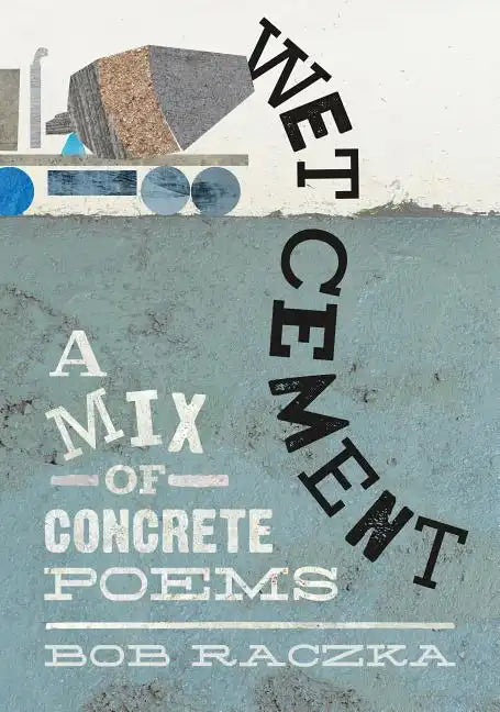 Wet Cement: A Mix of Concrete Poems - Hardcover