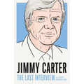 Jimmy Carter: The Last Interview: And Other Conversations - Paperback