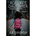 Robert's Daughter: Anna's Return Vol II: Everything Happens for a Reason - Paperback