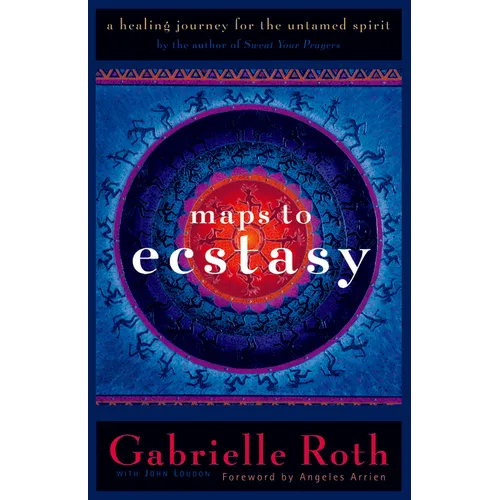 Maps to Ecstasy: The Healing Power of Movement - Paperback