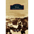 Vail: The First 50 Years - Hardcover