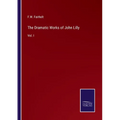 The Dramatic Works of John Lilly: Vol. I - Paperback