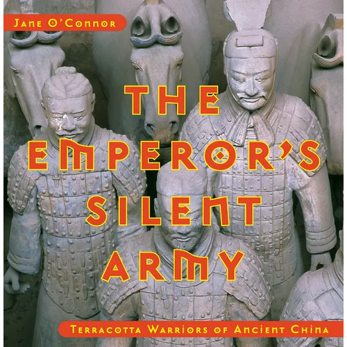 The Emperor's Silent Army: Terracotta Warriors of Ancient China - Hardcover