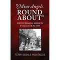 Mine Angels Round About: West German Mission Evacuation 1939 - Paperback