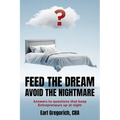 Feed the Dream - Avoid the Nightmare: Answers to Questions That Keep Entrepreneurs Up at Night - Paperback