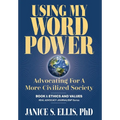 Using My Word Power: Advocating for a More Civilized Society - Hardcover