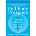 Full Body Presence: Learning to Listen to Your Body's Wisdom - Paperback