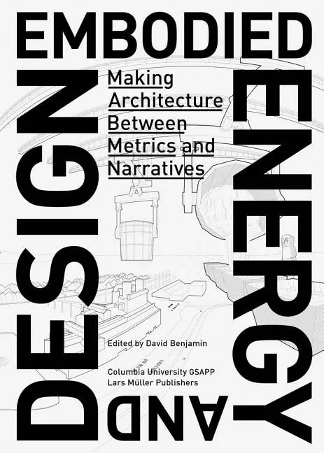 Embodied Energy and Design: Making Architecture Between Metrics and Narratives - Paperback