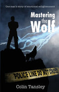 Mastering the Wolf: One man's story of emotional enlightenment - Paperback