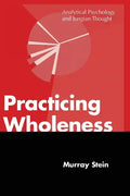 Practicing Wholeness: Analytical Psychology and Jungian Thought - Paperback