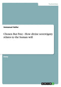 Chosen But Free: How divine sovereignty relates to the human will - Paperback