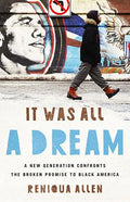 It Was All a Dream: A New Generation Confronts the Broken Promise to Black America - Hardcover