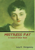 Mistress Pat: A Novel of Silver Bush - Hardcover