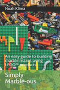 Simply Marble-ous: An easy guide to building marble mazes using LEGO(TM) products - Paperback