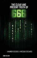 The Clear and Present Truth of 666: A Number Decoded; A Message Declared. - Paperback