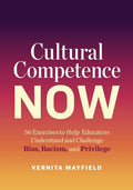 Cultural Competence Now: 56 Exercises to Help Educators Understand and Challenge Bias, Racism, and Privilege - Paperback