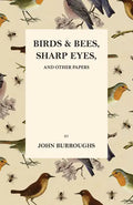 Birds and Bees, Sharp Eyes, and Other Papers - Paperback