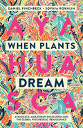 When Plants Dream: Ayahuasca, Amazonian Shamanism and the Global Psychedelic Renaissance - Paperback