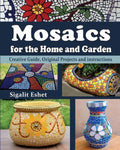 Mosaics for the Home and Garden: Creative Guide, Original Projects and instructions - Paperback