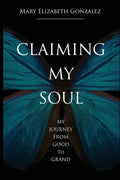 Claiming My Soul: My Journey From Good To Grand - Paperback