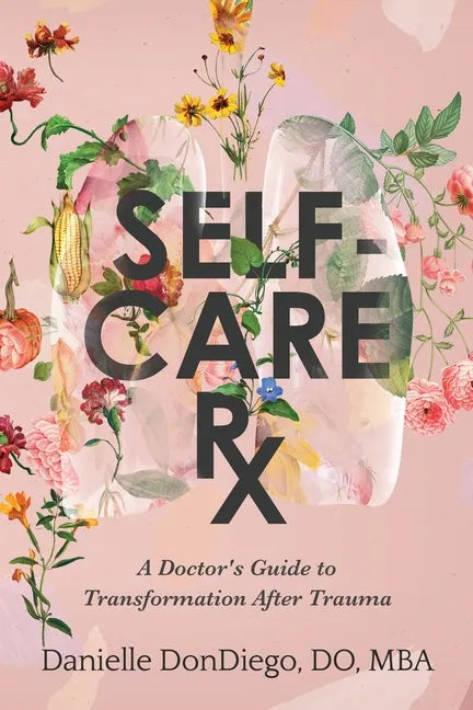 Self-Care Rx: A Doctor's Guide to Transformation After Trauma - Paperback