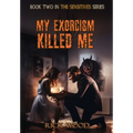 My Exorcism Killed Me - Hardcover