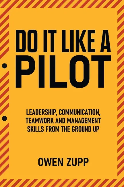 Do It Like a Pilot. Leadership, Communication, Teamwork and Management Skills from the Ground Up. - Paperback