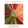 Locked In - Daring to Break Free: A Memoir - Paperback