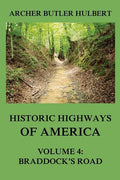 Historic Highways of America: Volume 4: Braddock's Road (And three relative Papers) - Paperback