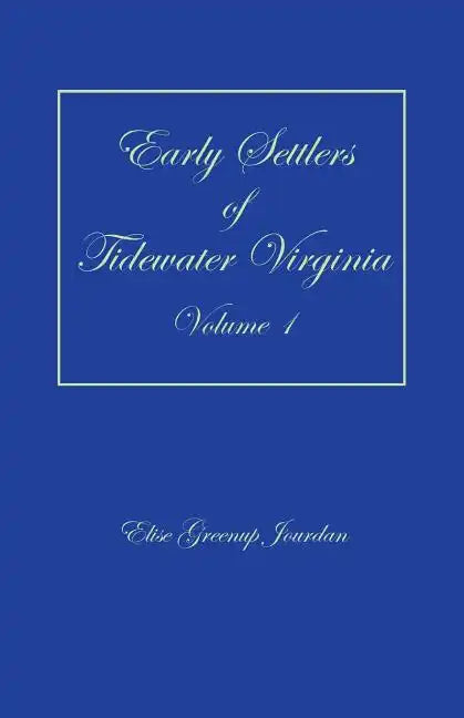 Early Settlers of Tidewater Virginia, Volume 1 - Paperback