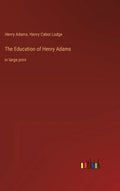 The Education of Henry Adams: in large print - Hardcover