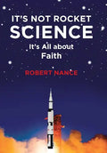 It's Not Rocket Science: It's All about Faith - Hardcover
