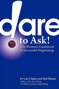 Dare to Ask: The Woman's Guidebook to Successful Negotiating - Paperback