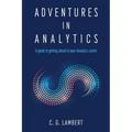 Adventures in Analytics: A Guide to Getting Ahead in Your Analytics Career - Paperback
