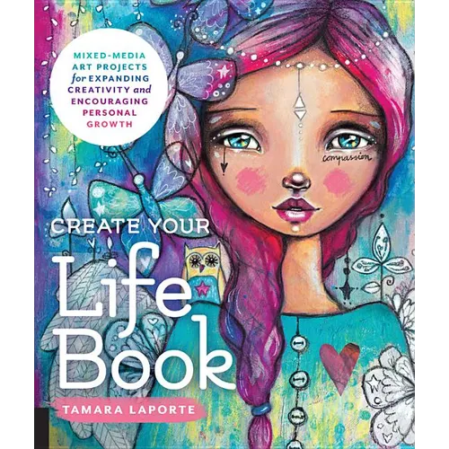 Create Your Life Book: Mixed-Media Art Projects for Expanding Creativity and Encouraging Personal Growth - Paperback