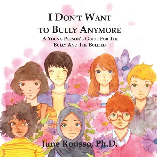 I Don't Want to Bully Anymore: A Young Person's Guide for the Bully and the Bullied - Paperback
