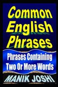 Common English Phrases: Phrases Containing Two Or More Words - Paperback