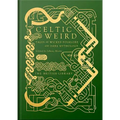 Celtic Weird: Tales of Wicked Folklore and Dark Mythology - Hardcover