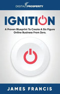 Ignition: A Proven Blueprint To Create A Six Figure Online Business From Zero - Paperback