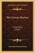 The Corean Martyrs: A Narrative (1869) - Paperback