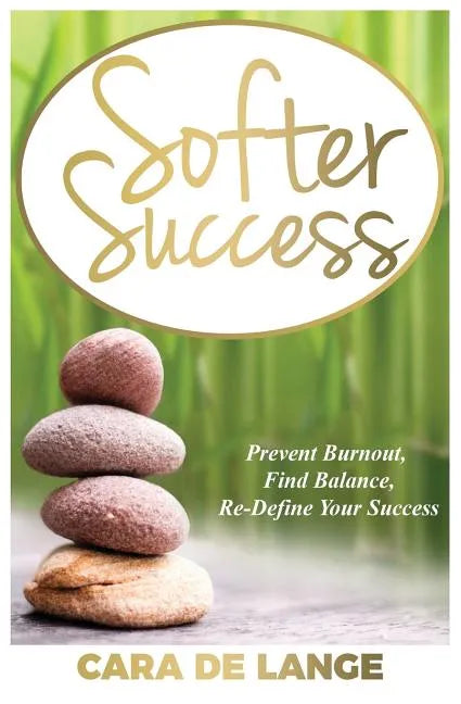 Softer Success: Prevent Burnout, Find Balance, Re-define Your Success - Paperback