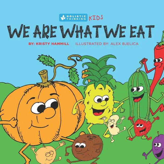 We Are What We Eat: Holistic Thinking Kids - Paperback